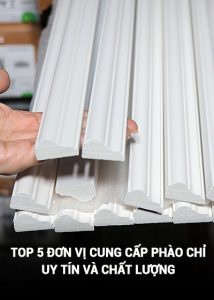 Top 5 đơn vị cung cấp phào chỉ uy tín và chất lượng