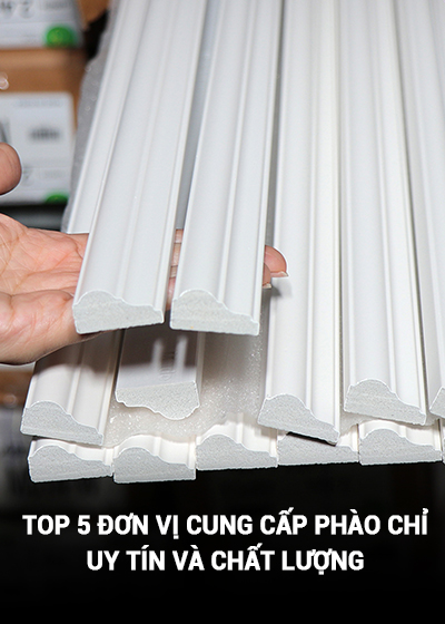 Top 5 đơn vị cung cấp phào chỉ uy tín và chất lượng